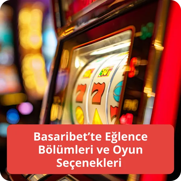Basaribet’te Eğlence Bölümleri ve Oyun Seçenekleri